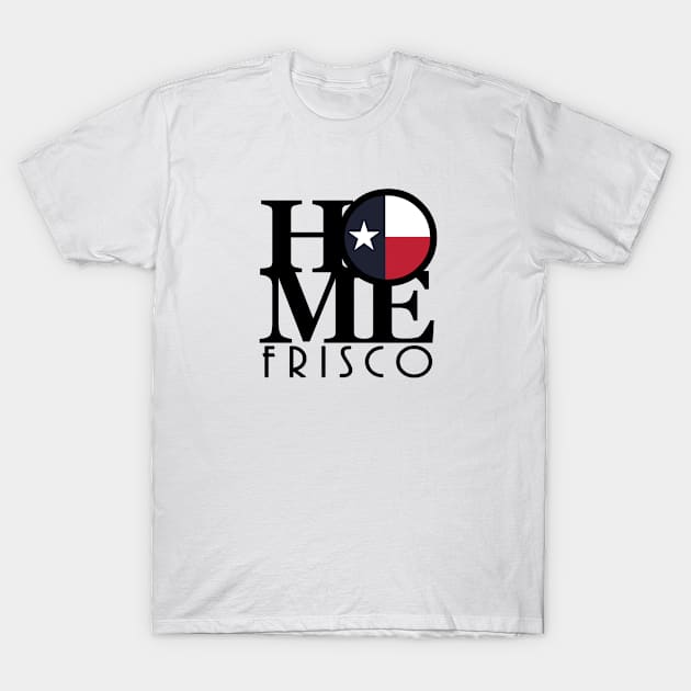 HOME Frisco T-Shirt by HometownTexas